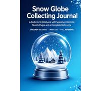 Snow Globe Collecting Journal: A Collector's Notebook with 86 Globe Records, Sketch Pages, Wish List and Complete Reference | Hardcover