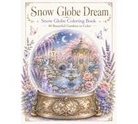 Snow Globe Dream: Snow Globe Coloring Book: 40 Beautiful Gardens to Color (Dream Series)