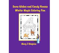 Snow Globes and Candy Houses Winter Magic Coloring Fun: Unique, imaginative, interesting image combinations | Great for any age| some pictures may be challenging for kids younger than 8