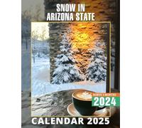 Snow in Arizona State 2025: 15 Months of Arizona's Icy Beauty October 2024 to December 2025 Capturing Stunning Snow Photography in the Grand Canyon ... Organizing in Large Size 8.5 x 11 Ideal Gifts