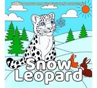 Snow Leopard Coloring Book: Fun Snow Leopard Coloring Adventures for Kids with Cute Animals, Winter Scenes, Mountain Wildlife and Easy Bold Designs