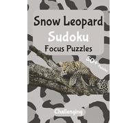 Snow Leopard Focus Sudoku - Challenging Puzzles: A Calm, Nature-Inspired Puzzle Escape | Relax, Focus, and Unwind with Elegant Sudoku Challenges | 6x9 Inches, 110 Pages | 50+ Puzzles | Solutions Included