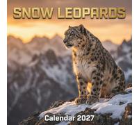 Snow Leopards Calendar 2027: A Majestic Photographic Journey of the Elusive Ghost of the Mountains in Stunning Wildlife Portraits