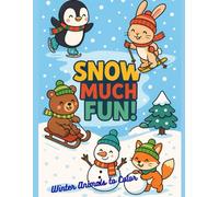 Snow Much Fun! Winter Animals to Color: A Cozy Coloring Book Full of Furry Friends and Snowy Adventures