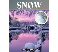 Snow Photo Book: Winter Wonderland Photography Showcasing Snowy Landscapes Frosty Trees And Cold Seasonal Beauty In Chilly Nature Images