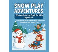 Snow Play Adventures: Winter Coloring Book for Kids Ages 4-8: Exciting Winter Scenes with Snowmen, Sledding, and Snowy Fun