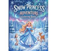 Snow Princess Adventure Coloring Book: Magical Winter Fantasy Coloring Book with Princesses, Animals & Snowy Castles - Relaxing Creative Fun for Kids, Teens & Adults
