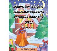 Snow Princess Christmas Magic: A Holiday Coloring Book for Girls Ages 5-10: Beautiful snow princesses, sparkling gowns, and festive winter wonderlands to color with holiday cheer!