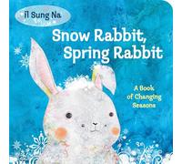 Snow Rabbit, Spring Rabbit: A Book of Changing Seasons
