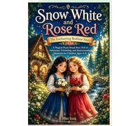 Snow White and Rose Red: The Enchanting Bedtime Story: A Magical Read-Aloud Story Full of Adventure, Friendship, and Heartwarming Moments for Children Ages 4-8