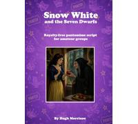 Snow White and the Seven Dwarfs: royalty-free pantomime script for smaller amateur groups