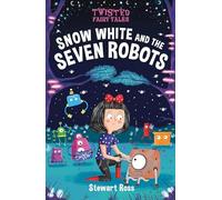 Snow White and the Seven Robots (Twisted Fairy Tales)