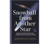 Snowball from Another Star: Inside the Rare Visitor That Crossed Into Our Solar System