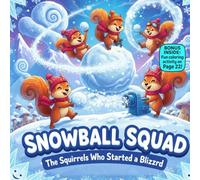 Snowball Squad: The Squirrels Who Started a Blizzard: A Playful Rhyming Winter Story About Fun, Friendship, and Caring for Others