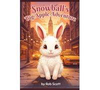 Snowball's Big Apple Adventure: a lost little bunny's journey through New York City