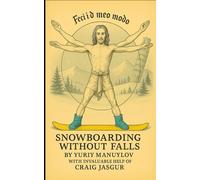 Snowboarding Without Falls(well, almost): "It’s Not the Fall That Hurts - It’s Not Knowing Why You Fell."