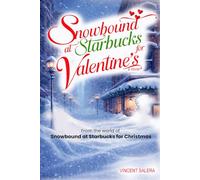 Snowbound At Starbucks For Valentine's: A Cozy Valentine’s Day Romance About Being Snowed In, Unexpected Connection, and Finding Love When the World Slows Down