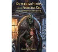 Snowbound Hearts with the Protective Orc: A Steamy Snowstorm Romance with a Fiercely Devoted Orc, Forced Proximity Heat, and Small-Town Winter Magic ... Love, Snowstorms, and the Softest Orcs Alive)