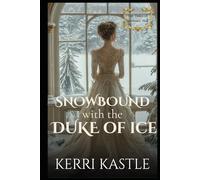 Snowbound with the Duke of Ice: A Forced Proximity Regency Romance (The Dukes of Ironheart Hall Book 3)
