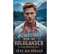 Snowbound with the Highlander: A Forced Proximity/Enemies-to-Lovers Romance (Glencoe Mountain Men)