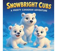 Snowbright Cubs: A Frosty Canadian Adventure: Children's Storybooks| A Heartwarming Journey Through the Arctic| Animals| Polar Bears| Adventure| For ... 30 Pages| Size 8.5 x 8.5 (Childrens Books)
