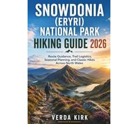 SNOWDONIA (ERYRI) NATIONAL PARK HIKING GUIDE 2026: Route Guidance, Trail Logistics, Seasonal Planning, and Classic Hikes Across North Wales
