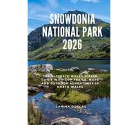SNOWDONIA NATIONAL PARK 2026: The Ultimate Wales Hiking Guide with Top Trails, Maps & Outdoor Adventures in North Wales (Trailblazer Series - Step Into Nature’s Hidden Paths)
