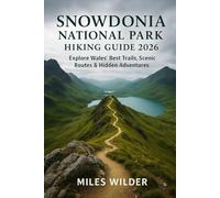 SNOWDONIA NATIONAL PARK HIKING GUIDE 2026: Explore Wales’ Best Trails, Scenic Routes & Hidden Adventures (TRAILBLAZERS SERIES)