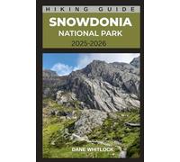 SNOWDONIA NATIONAL PARK HIKING GUIDE: Discover the Wild Heart of Wales (THE HIKER’S ATLAS SERIES: Explore Every Trail. Conquer Every Mile.)