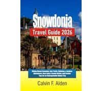 Snowdonia Travel Guide 2026: Hiking Mount Snowdon, Epic Trails, Ziplining & Outdoor Adventures, Best Lakes, Scenic Drives, and Insider Tips for an Unforgettable Wales Trip