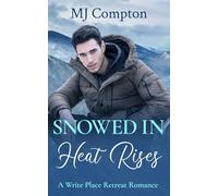 Snowed In Heat Rises: A Write Place Retreat Romance