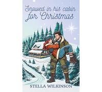 Snowed in his cabin for Christmas (Mistletoe Kisses)