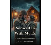 Snowed In With My Ex: A Second-Chance Holiday Romance