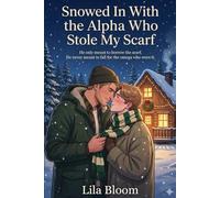 Snowed In With the Alpha Who Stole My Scarf: He only meant to borrow the scarf. He never meant to fall for the omega who wore it.: (A Cozy MM Omegaverse Christmas Romance)