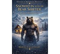 Snowed In With the Bear Shifter: A Small Town Holiday Romance with a Protective Bear Shifter and Fated Mate Magic: 1 (Monsters of Moonridge Mountain ... Mate in Winter Magic and Snowed-In Cabins)