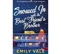 Snowed In with the Best Friend's Brother (The Fortuna Creek Valley Snowstorm)