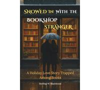Snowed In With the Bookshop Stranger: A Holiday Love Story Trapped Among Books