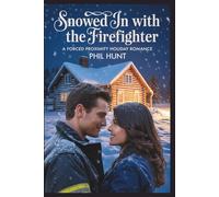 Snowed In with the Firefighter: A Forced Proximity Holiday Romance (The Cherry Creek Romance Series)