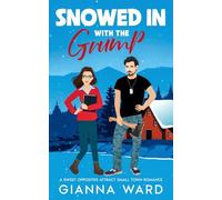 Snowed In with the Grump: A Sweet Opposites Attract Small Town Romance