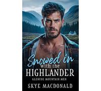 Snowed in with the Highlander: A Scottish Mountain Man Romance (Glencoe Mountain Men)