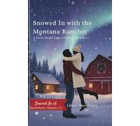 SNOWED IN WITH THE MONTANA RANCHER: Clean Small-Town Christmas Romance (Snowed In at Snowberry Ranch)