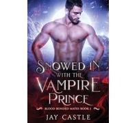 Snowed in with the Vampire Prince: 1 (Blood Bonded Mates)