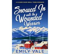 Snowed in with the Wounded Warrior: A Closed Door Small Town Romance (The Fortuna Creek Valley Snowstorm)
