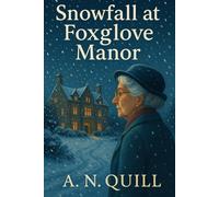 Snowfall at Foxglove Manor: A Closed-Circle Cozy Whodunit Murder Mystery in the British Countryside in the Cotswolds: Manor Intrigue, Icy Alibis, Village Gossip & Retired Headmistress Sleuth Detective