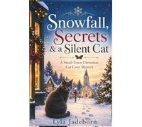 Snowfall, Secrets & a Silent Cat: A Small-Town Christmas Cat Cozy Mystery (Standalone Holiday Novel)