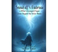 Snowfall's Embrace & Other Graveyard Sagas from Beyond the Sister Moons