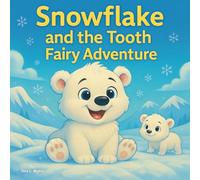 Snowflake and the Tooth Fairy Adventure: Children's Storybook| A Polar Bear’s Magical Tooth Fairy Adventure| Animals| Bears| Adventure| For ages 3-8| 30 Pages| Size 8.5 x 8.5