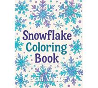 SNOWFLAKE COLORING BOOK: A Winter Wonderland of Intricate Snowflake Designs for Relaxation and Creativity
