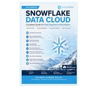 Snowflake Data Cloud: Complete Guide for Data Engineers and Developers: Complete Guide for Data Engineers and Developers