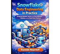 Snowflake Data Engineering in Practice: Designing Reliable, Secure, and Cost-Efficient Pipelines on the Cloud Data Platform